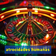 atrocidades humanas